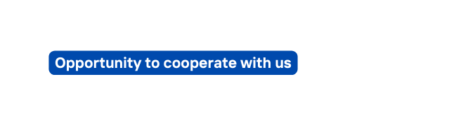 Opportunity to cooperate with us